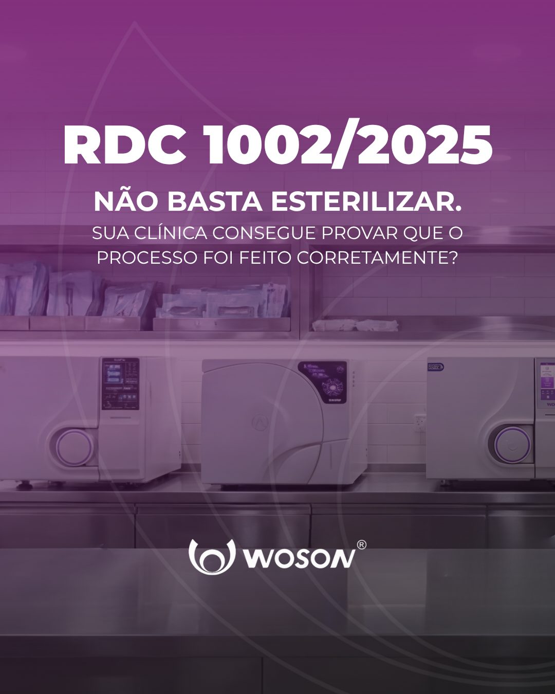 RDC 1002/2025: não basta esterilizar, sua clínica precisa comprovar o processo